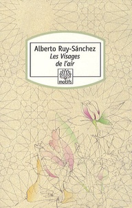 Alberto Ruy-Sanchez - Les Visages de l'air.