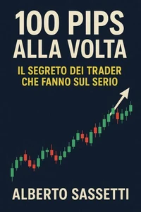 100 Pips alla Volta Il Segreto dei Trader che Fanno Sul Serio