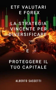 ETF Valutari e Forex La Strategia Vincente per Diversificare e Proteggere il Tuo Capitale