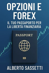 Opzioni e Forex  Il Tuo Passaporto per la Libertà Finanziaria