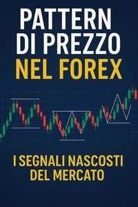 Pattern di Prezzo nel Forex I Segnali Nascosti del Mercato