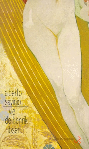 Alberto Savinio - Vie de Henrik Ibsen.