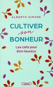 Alberto Simone - Cultiver son bonheur - Les clefs pour être heureux.