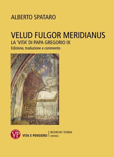 Alberto Spataro - Velud fulgor meridianus - La 'vita' di papa Gregorio IX. Edizione, traduzione e commento.