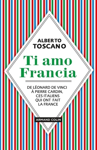 Ti amo Francia. De Léonard de Vinci à Pierre Cardin, ces italiens qui ont fait la France