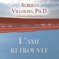 Alberto Villoldo et René Gagnon - L'âme retrouvée.