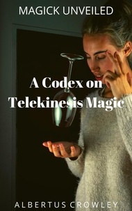  Albertus Crowley - A Codex on Telekinesis Magic - Magick Unveiled, #12.