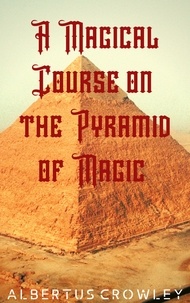  Albertus Crowley - A Magical Course on the Pyramid of Magic.