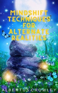  Albertus Crowley - Mindshift Techniques for Alternate Realities.