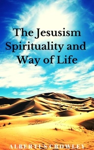  Albertus Crowley - The Jesusism Spirituality and Way of Life.