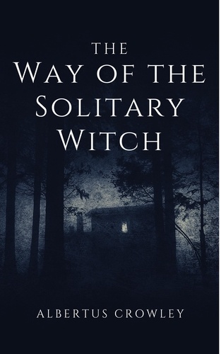  Albertus Crowley - The Way of the Solitary Witch.