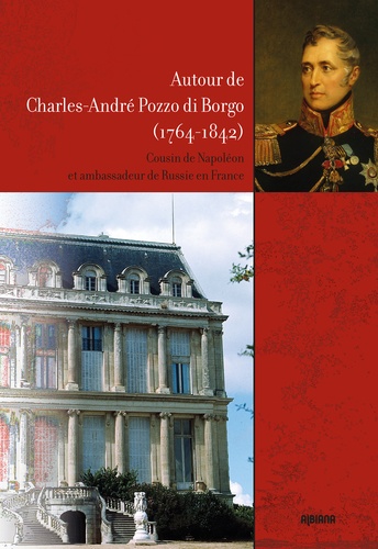  Albiana - Autour de Charles-André Pozzo dit Borgo (1764-1842) - Cousin de Napoléon et ambassadeur de Russie en France.