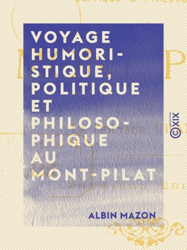 Voyage humoristique, politique et philosophique au Mont-Pilat