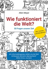 Albin Meyer - Wie funktioniert die Welt? - 50 Fragen unserer Zeit.