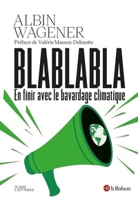 Albin Wagener - Blablabla - En finir avec le bavardage climatique.