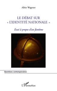 Albin Wagener - Le débat sur "l'identité nationale" - Essai à propos d'un fantôme.