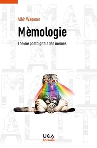 Albin Wagener - Mèmologie - Théorie postdigitale des mèmes.