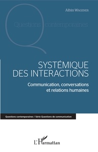 Albin Wagener - Systémique des interactions - Communication, conversations et relations humaines.