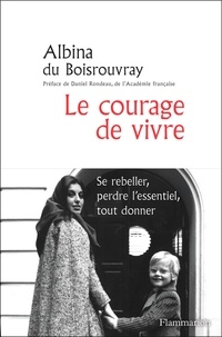 Albina du Boisrouvray - Le courage de vivre.