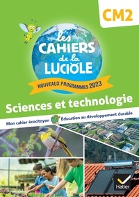 Albine Courdent et Anne-Amandine Decroix - Les Cahiers de la Luciole CM2 - Ed. 2024 - Sciences et Technologie - Cahier élève.