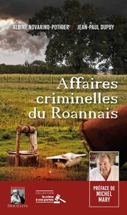 Albine Novarino-Pothier et Jean-Paul Dupuy - Affaires criminelles du Roannais.