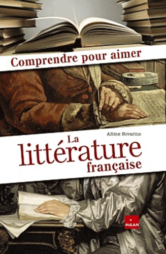 Albine Novarino-Pothier - Comprendre pour aimer la littérature française.