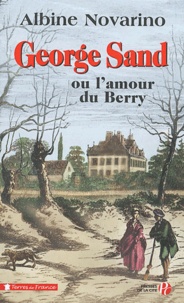 Albine Novarino-Pothier - George Sand ou l'amour du Berry.