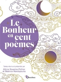 Albine Novarino-Pothier et Béatrice Mandopoulos - Le bonheur en cent poèmes.