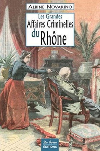 Albine Novarino-Pothier - Les grandes affaires criminelles du Rhône.
