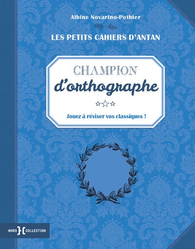 Albine Novarino-Pothier - Petit cahier "champion d'orthographe".