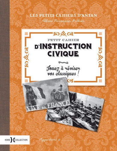 Albine Novarino-Pothier - Petit cahier d'Instruction Civique - Jouez à réviser vos classiques !.