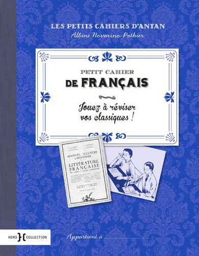 Albine Novarino-Pothier - Petit cahier de français - Jouez à réviser vos classiques !.