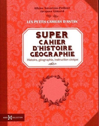 Albine Novarino-Pothier et Jacques Gimard - Super cahier d'histoire-géographie - Histoire, géographie, instruction civique.