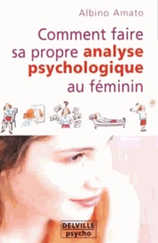 Albino Amato - Comment faire sa propre analyse psychologique au féminin.