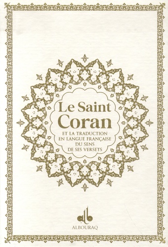 Le Saint Coran et la traduction en langue française du sens de ses versets. Avec dorure, couverture blanche