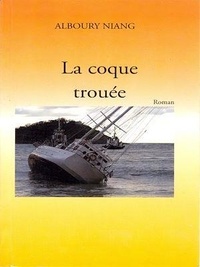 Alboury Niang - La coque trouée - Roman.