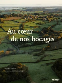 Au coeur de nos bocages - Histoire, biodiversité et savoir-faire des haies