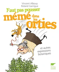 Faut pas pousser mémé dans les orties et autres expressions botaniques