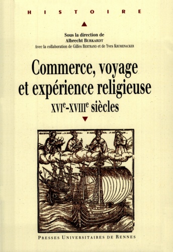 Albrecht Burkardt et Gilles Bertrand - Commerce, voyage et expérience religieuse XVIe-XVIIIe siècles.