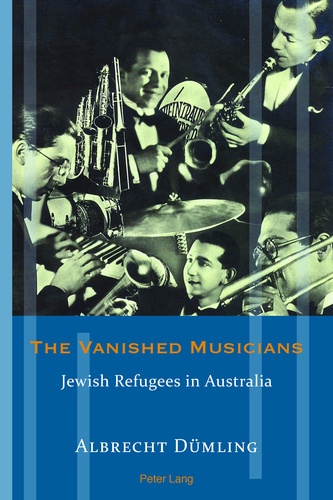 Albrecht Dümling - The Vanished Musicians - Jewish Refugees in Australia.