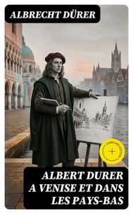 Albert Durer a Venise et dans les Pays-Bas