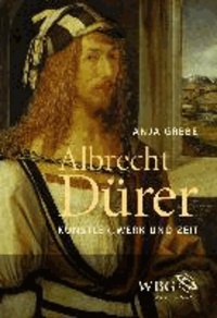 Albrecht Dürer - Künstler, Werk und Zeit.