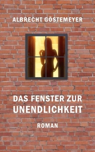 Albrecht Göstemeyer - Das Fenster zur Unendlichkeit.
