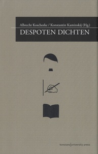 Albrecht Koschorke - Despoten Dichten.