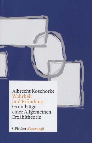 Albrecht Koschorke - Wahrheit und Erfindung - Grundzuge einer Allgemeinen Erzahltheorie.