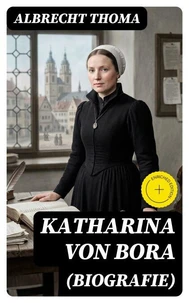 Katharina von Bora (Biografie)
