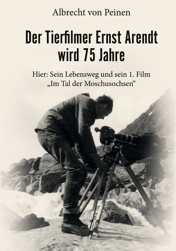 Der Tierfilmer Ernst Arendt wird 75 Jahre. Hier: Sein Lebensweg und sein 1. Film "Im Tal der Moschusochsen"