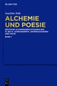 Alchemie und Poesie - Deutsche Alchemikerdichtungen des 15. bis 17. Jahrhunderts. Untersuchungen und Texte.