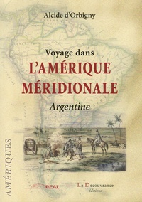 Alcide d' Orbigny - Voyage dans l'Amérique méridionale - L'Argentine.