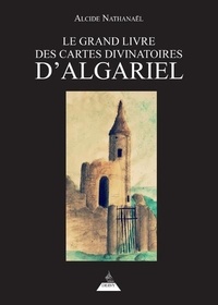 Alcide Nathanaël - Le Grand livre des Cartes divinatoires d'Algariel.